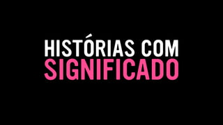 SIGNIFICADO
HISTÓRIAS COM
 