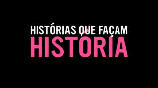 HISTÓRIA
HISTÓRIAS QUE FAÇAM
 