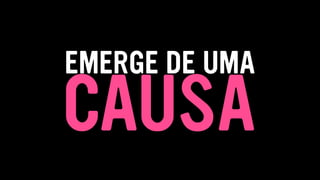 CAUSA
EMERGE DE UMA
 
