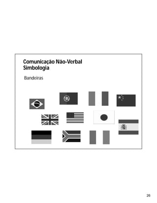 26
Bandeiras
Comunicação Não-Verbal
Simbologia
 