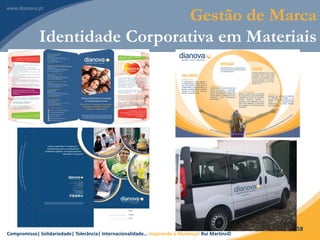 Compromisso| Solidariedade| Tolerância| Internacionalidade… Inspirando a Mudança! Rui Martins©
58
Gestão de Marca
Identidade Corporativa em Materiais
 