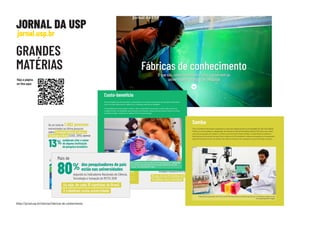 GRANDES
MATÉRIAS
JORNAL DA USP
jornal.usp.br
https://jornal.usp.br/ciencias/fabricas-de-conhecimento
Veja a página
on-line...