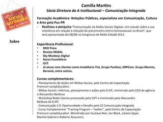 Camilla	
  Mar)ns	
  
Sócia-­‐Diretora	
  da	
  A	
  Ins2tucional	
  –	
  Comunicação	
  Integrada	
  
Formação	
  Acadêmi...