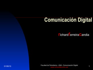   Comunicación Digital r ichard f erreira c andia 01/06/10 Facultad de Periodismo - UNA - Comunicación Digital www.richardferreira.net 