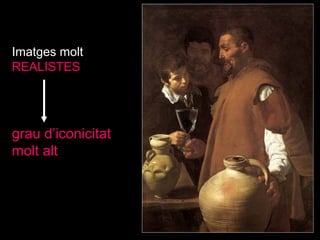 Imatges molt  REALISTES   grau d’iconicitat molt alt 