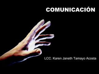 COMUNICACIÓN LCC. Karen Janeth Tamayo Acosta 