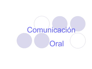 Comunicación
     Oral
 
