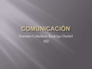 Fuentes Caballero Rodrigo Daniel
502
 