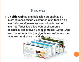SITIO WEB


Un sitio web es una colección de paginas de
internet relacionadas y comunes a un fominio de
internet o subdominio en la world wide wed en
internet. Todos los sitios web públicamente
accesibles constituyen una gigantesca World Wide
Web de información (un gigantesco entramado de
recursos de alcance mundial).

 