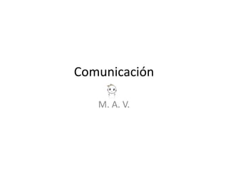 Comunicación
M. A. V.

 