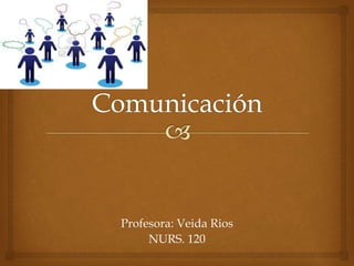 Profesora: Veida Rios
NURS. 120
 