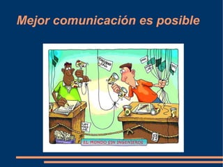 Mejor comunicación es posible 
 