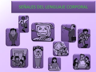 SEÑALES DEL LENGUAJE CORPORAL
 