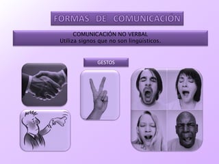COMUNICACIÓN NO VERBAL
Utiliza signos que no son lingüísticos.
GESTOS
 