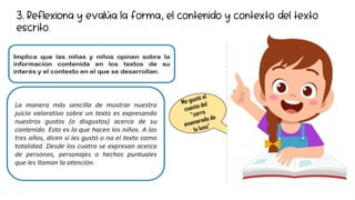 3. Reflexiona y evalúa la forma, el contenido y contexto del texto
escrito.
 