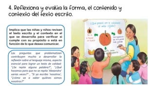 4. Reflexiona y evalúa la forma, el contenido y
contexto del texto escrito.
 