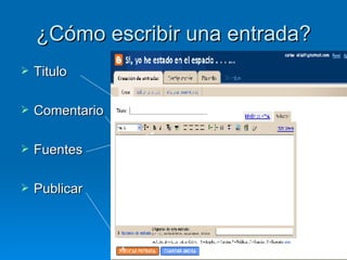 ¿Cómo escribir una entrada? Titulo Comentario Fuentes Publicar 