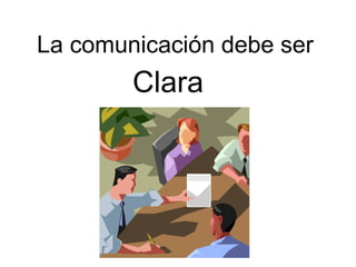 La comunicación debe ser Clara