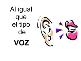 Al igual que el tipo de VOZ