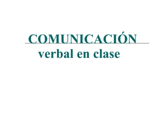 COMUNICACIÓN   verbal en clase 