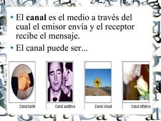 El  canal  es el medio a través del cual el emisor envía y el receptor recibe el mensaje.  El canal puede ser... 
