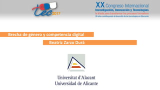Brecha de género y competencia digital
Beatriz Zarzo Durá
 