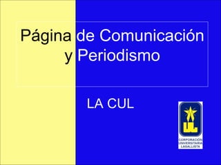 Página  de Comunicación  y  Periodismo LA CUL 
