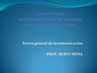 Teoría general de la comunicación

             PROF: BERTA MENA
 