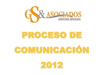 PROCESO DE
COMUNICACIÓN
    2012
 