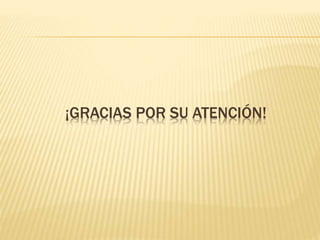 ¡GRACIAS POR SU ATENCIÓN!
 