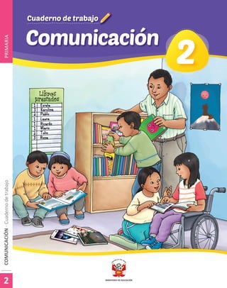 Comunicación
Cuaderno de trabajo
Cuaderno de trabajo
2
2
COMUNICACIÓN
-
Cuaderno
de
trabajo
COMUNICACIÓN
-
Cuaderno
de
trabajo
PRIMARIA
2
2
 
