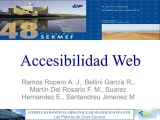 Accesibilidad Web Ramos Ropero A. J., Bellini García R., Martín Del Rosario F. M., Suarez Hernandez E., Santandreu Jimenez M 