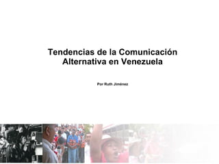 Tendencias de la Comunicación Alternativa en Venezuela Por Ruth Jiménez 