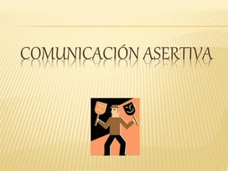 COMUNICACIÓN ASERTIVA
 