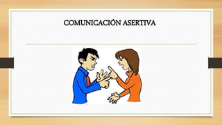 COMUNICACIÓN ASERTIVA 
 