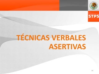 TÉCNICAS VERBALES
ASERTIVAS
34
 
