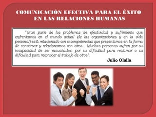 COMUNICACIÓN EFECTIVA PARA EL ÉXITO
EN LAS RELACIONES HUMANAS
 