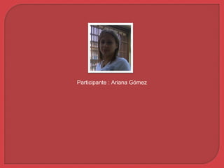 Participante : Ariana Gómez
 