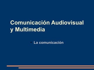 Comunicación Audiovisual y Multimedia ,[object Object]