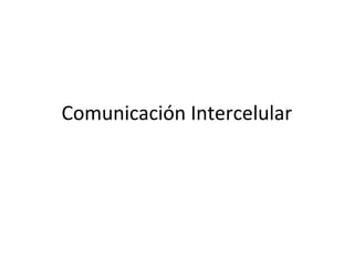 Comunicación Intercelular
 