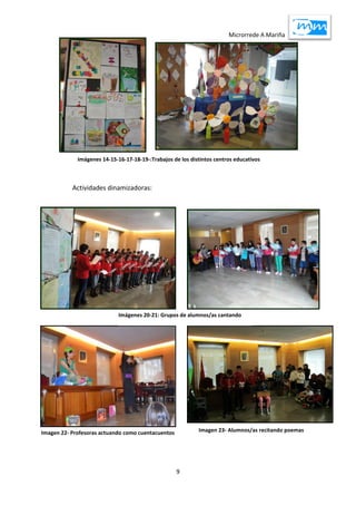 Microrrede A Mariña
9
Actividades dinamizadoras:
Imágenes 14-15-16-17-18-19-:Trabajos de los distintos centros educativos
Imágenes 20-21: Grupos de alumnos/as cantando
Imagen 22- Profesoras actuando como cuentacuentos Imagen 23- Alumnos/as recitando poemas
 