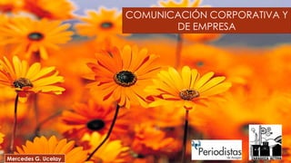 COMUNICACIÓN CORPORATIVA Y
DE EMPRESA
Mercedes G. Ucelay
 