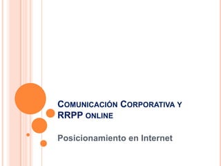 Comunicación Corporativa y RRPP online Posicionamiento en Internet 