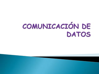 COMUNICACIÓN DE DATOS 