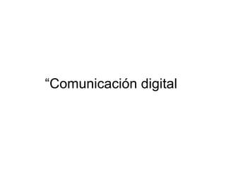 “ Comunicación digital  