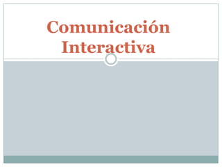 Comunicación
Interactiva

 