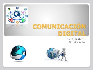 COMUNICACIÓN
DIGITAL
INTEGRANTE:
Fiorella Arias
 
