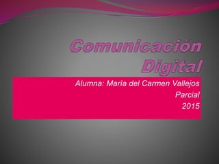 Alumna: María del Carmen Vallejos
Parcial
2015
 