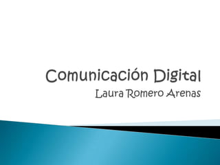 Comunicación Digital Laura Romero Arenas 
