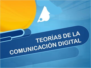 SD E LA
          TEORÍA      TAL
             IÓN DIGI
     MUNICAC
CO
 